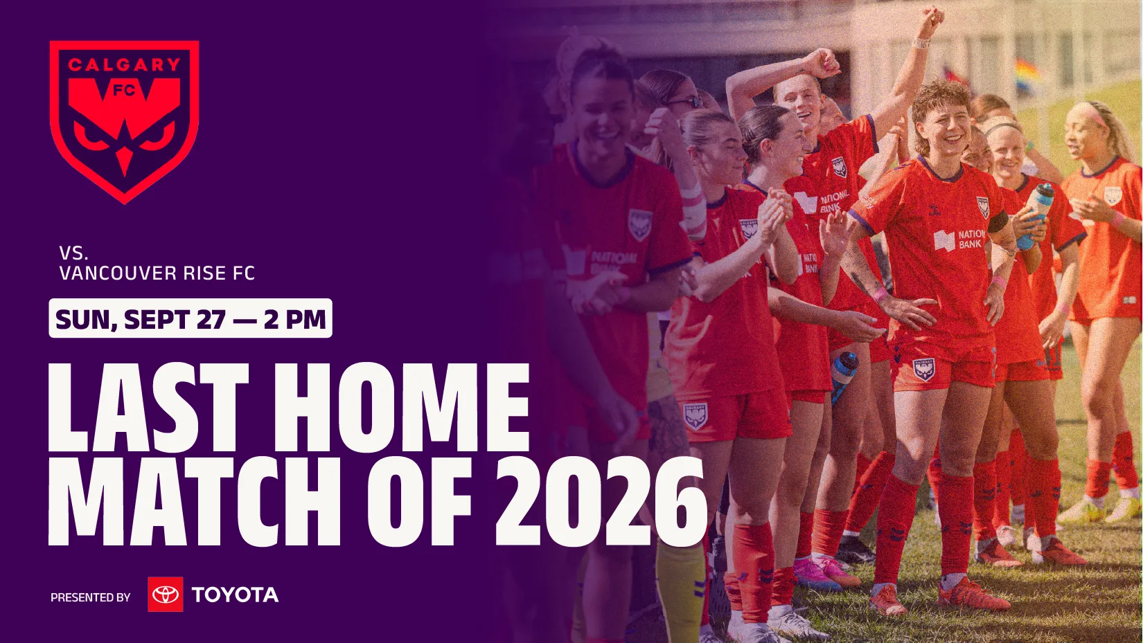 Calgary Wild FC's last home match of 2026 against Vancouver Rise FC, Sunday, September 27 at 2 PM, presented by Toyota